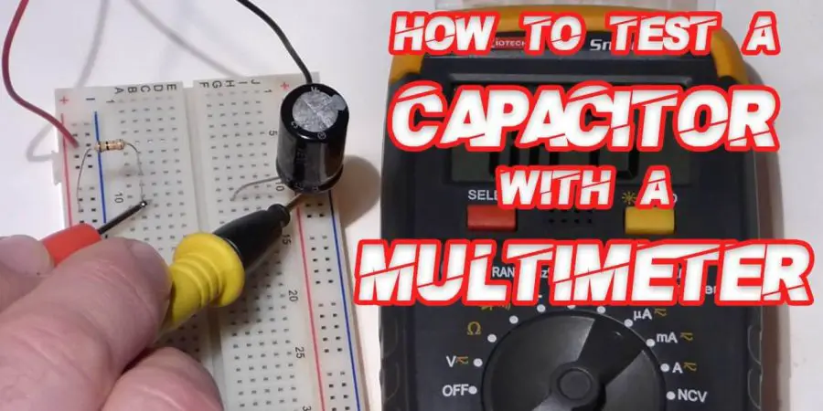How To Test A Capacitor With A Multimeter? (Simple Steps)