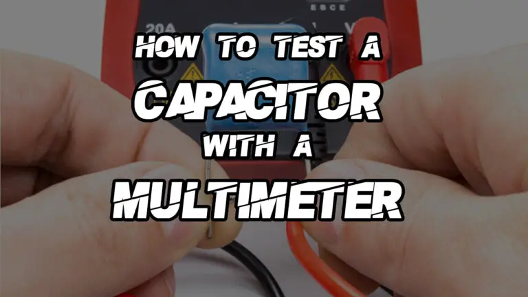 How to test a Capacitor with a Multimeter in a circuit (Easy guide)