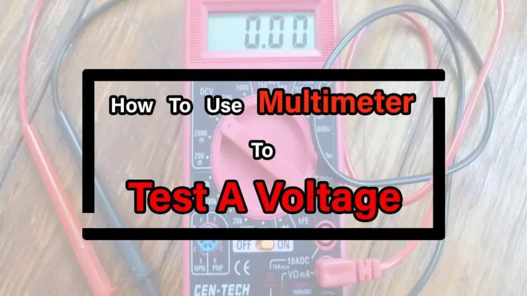 How To Use A Multimeter To Test A Voltage