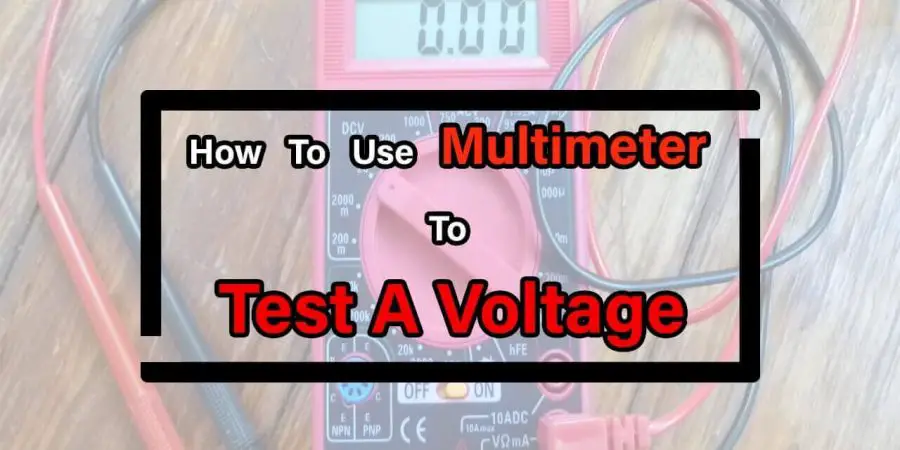 How to Use a Multimeter to Test a Voltage