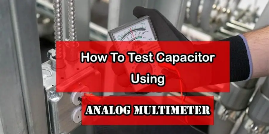 How to test a capacitor using an Analog multimeter