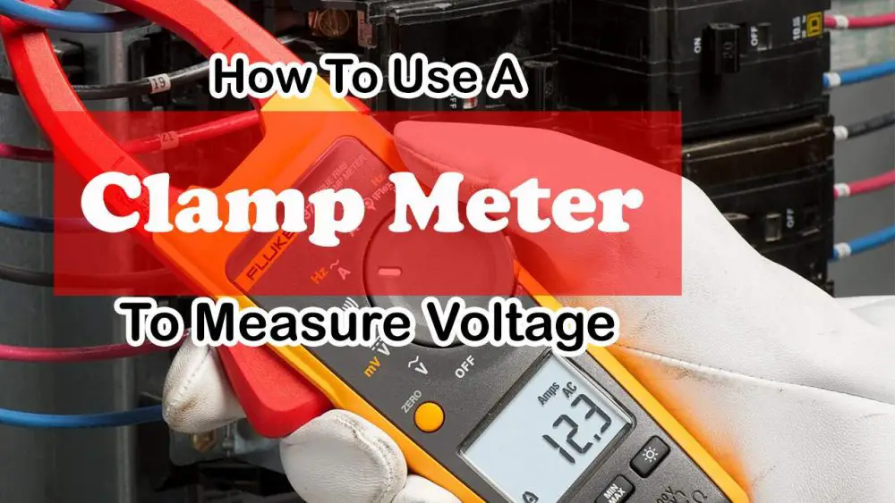 How To Use A Clamp Meter To Measure Voltage