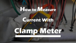 How to Measure Current with a Clamp Meter | Step by step guide