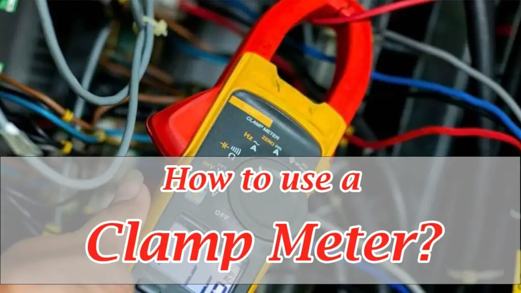 How to use a Clamp Meter? A Complete Guide For Beginners in 2022