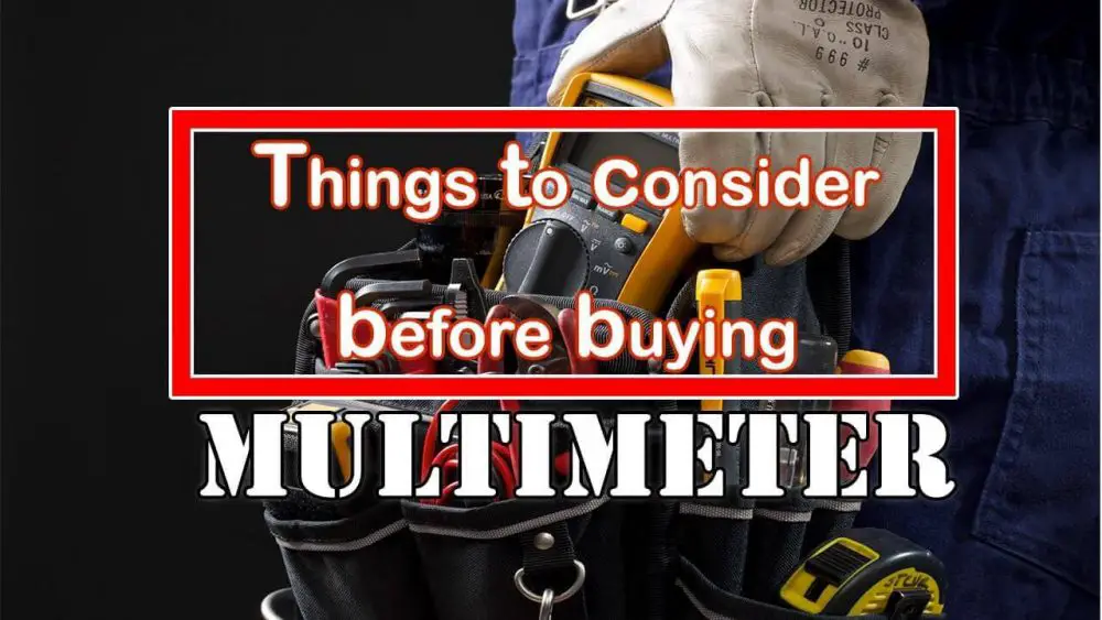 Things to consider before buying a multimeter