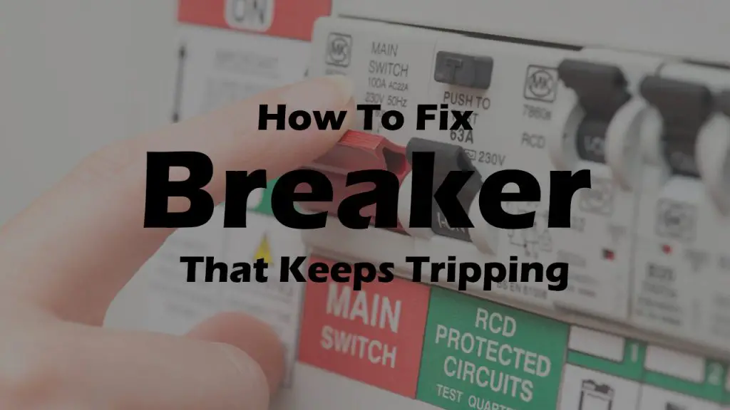 How To Fix A Breaker That Keeps Tripping