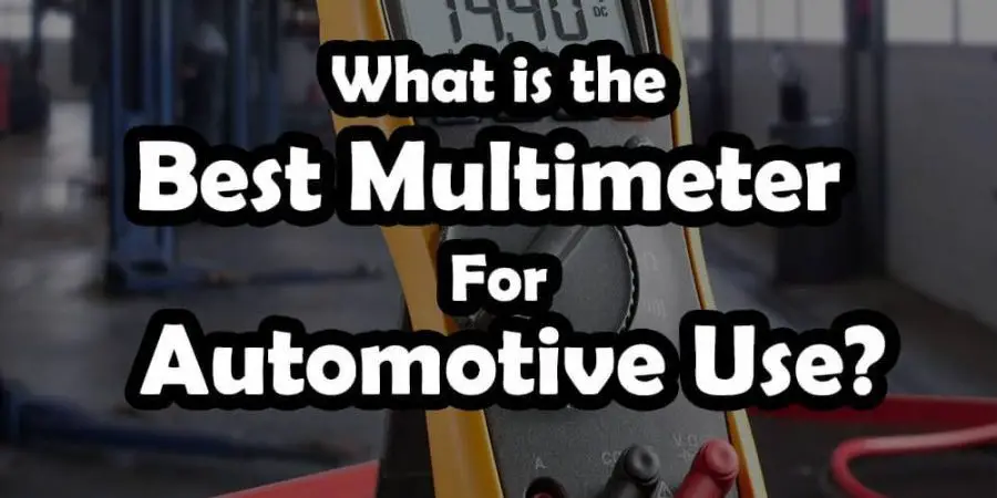 What is the Best Multimeter For Automotive use?