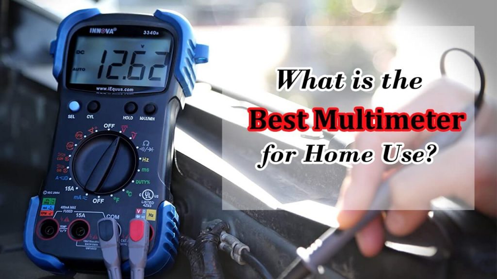 What is the Best Multimeter for Home use? Top Pick 2022