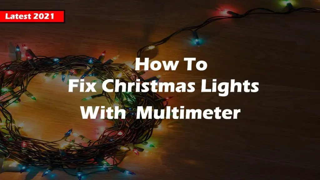 How to fix Christmas lights with a multimeter 2022