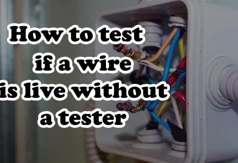 How to test if a wire is live without a tester