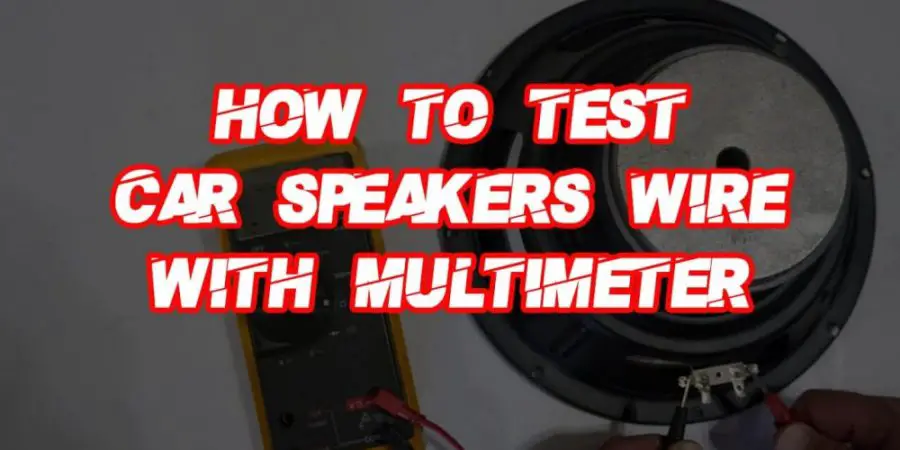 How to test car speaker wire with a multimeter