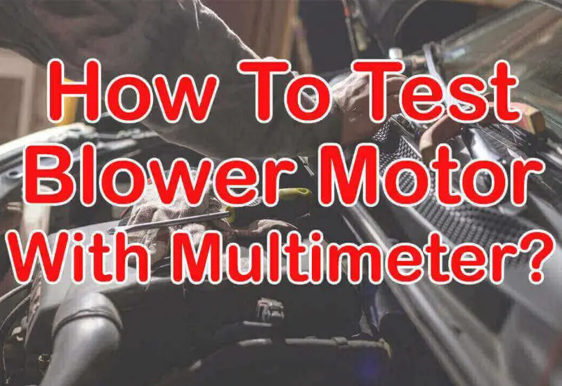 How to test a Blower Motor with a Multimeter?