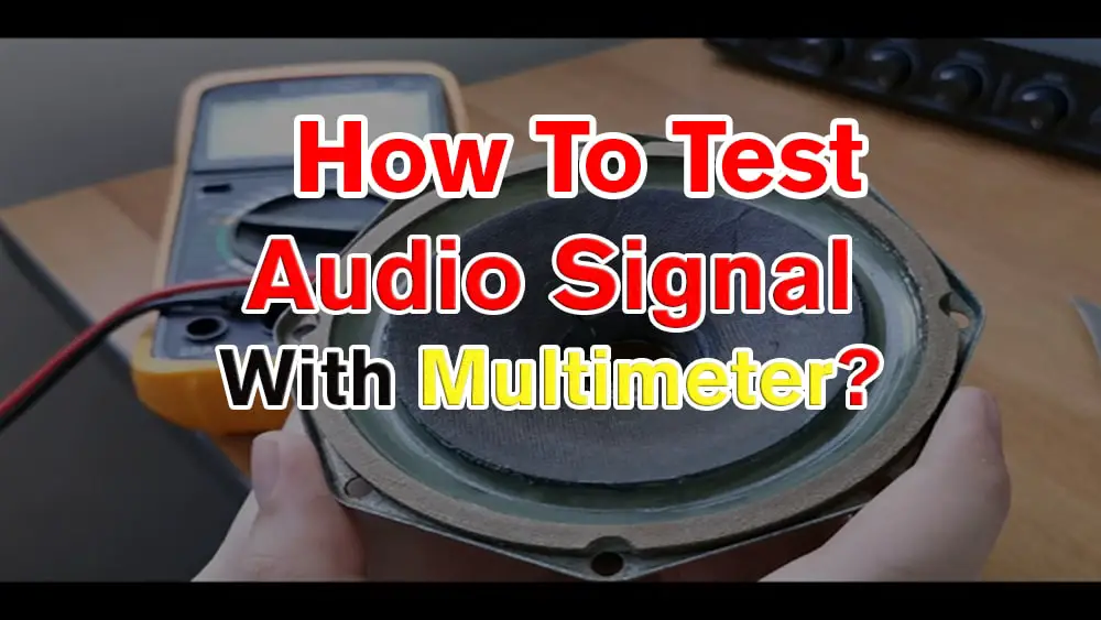 How To Test Audio Signal With Multimeter?