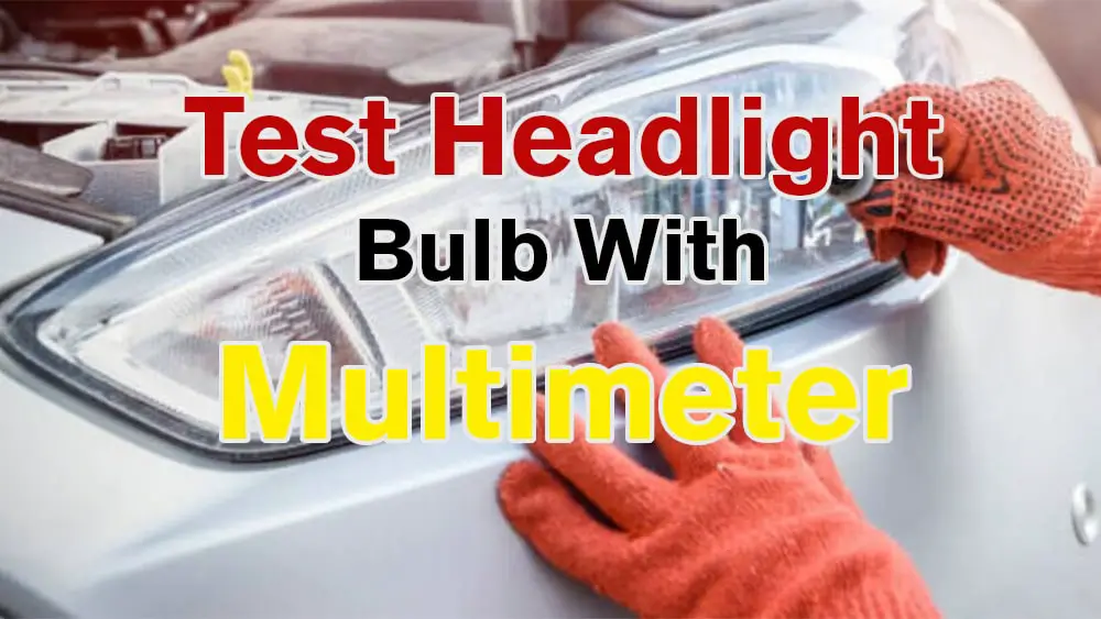 How to Test a Headlight Bulb with a Multimeter?